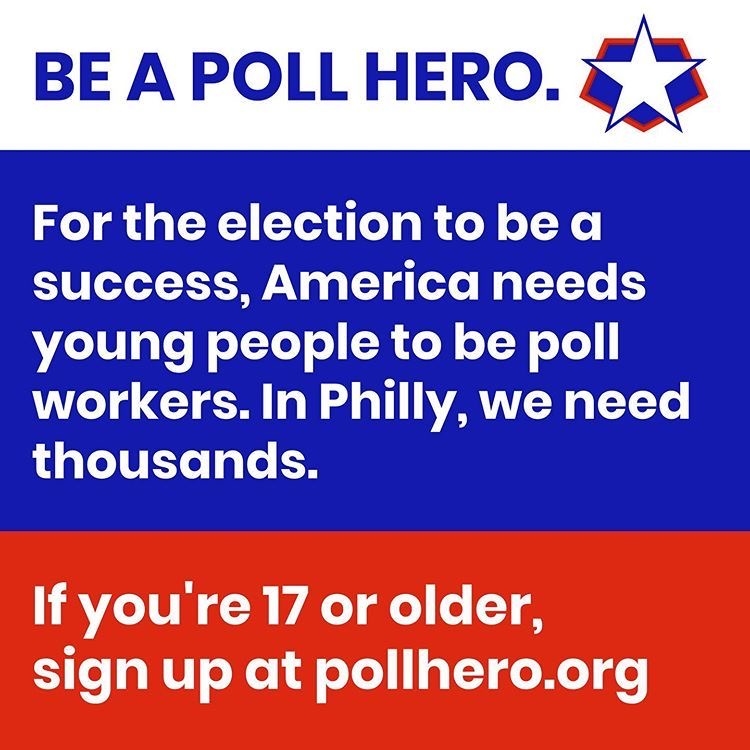Graphic that reads Be a poll hero / For the election to be a success, America needs young people to be poll workers. In Philly, we need thousands. / If youre 17 or older, sign up at pollhero.org
