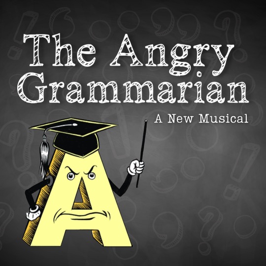 The Angry Grammarian, A Musical for Hopeless Romantics and Grammar Enthusiasts